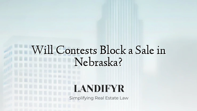 Will Contests Block a Sale in Nebraska?