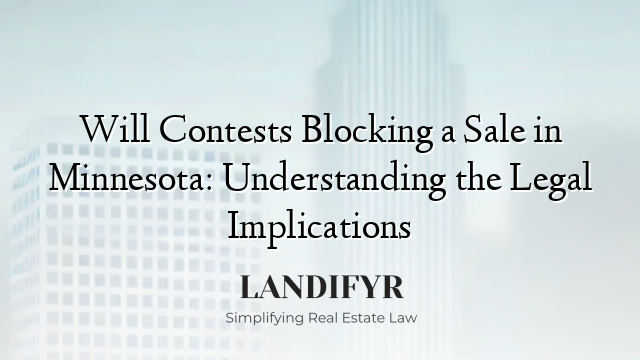Will Contests Blocking a Sale in Minnesota: Understanding the Legal Implications