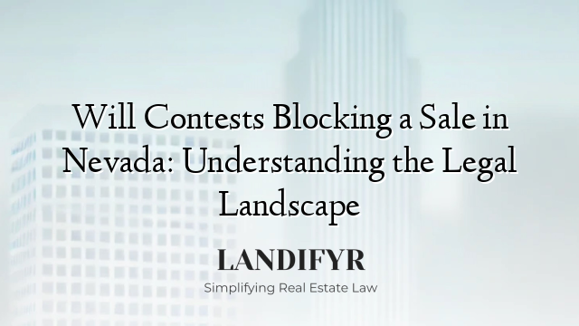 Will Contests Blocking a Sale in Nevada: Understanding the Legal Landscape