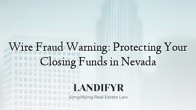 Wire Fraud Warning: Protecting Your Closing Funds in Nevada