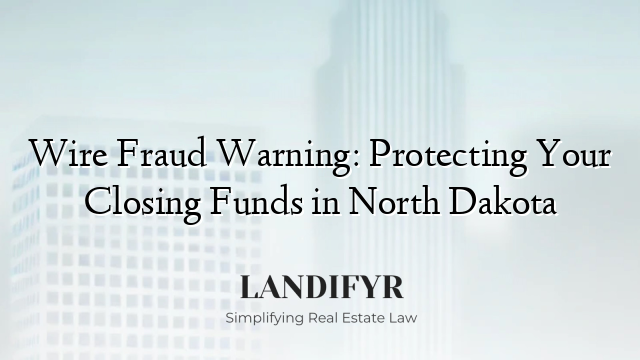 Wire Fraud Warning: Protecting Your Closing Funds in North Dakota