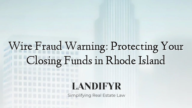 Wire Fraud Warning: Protecting Your Closing Funds in Rhode Island