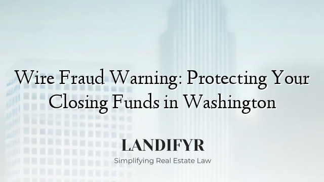 Wire Fraud Warning: Protecting Your Closing Funds in Washington