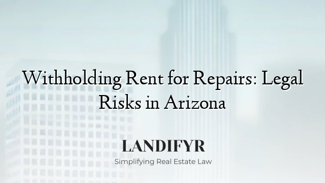 Withholding Rent for Repairs: Legal Risks in Arizona