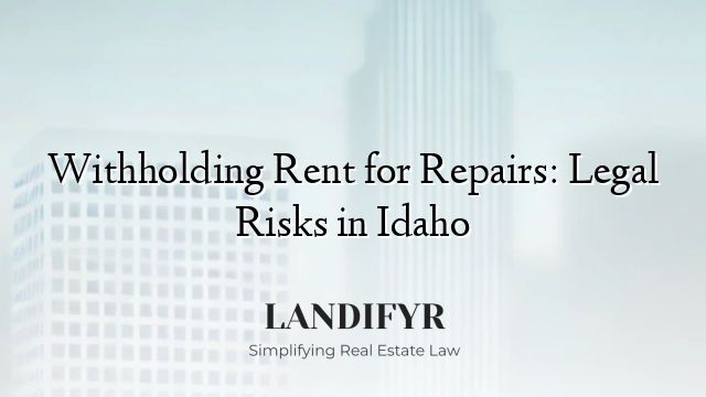 Withholding Rent for Repairs: Legal Risks in Idaho