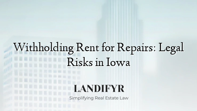 Withholding Rent for Repairs: Legal Risks in Iowa