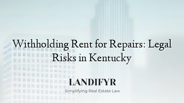 Withholding Rent for Repairs: Legal Risks in Kentucky