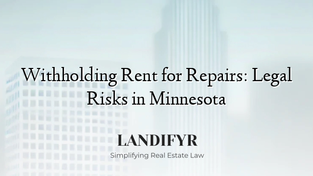 Withholding Rent for Repairs: Legal Risks in Minnesota