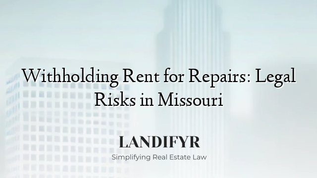 Withholding Rent for Repairs: Legal Risks in Missouri