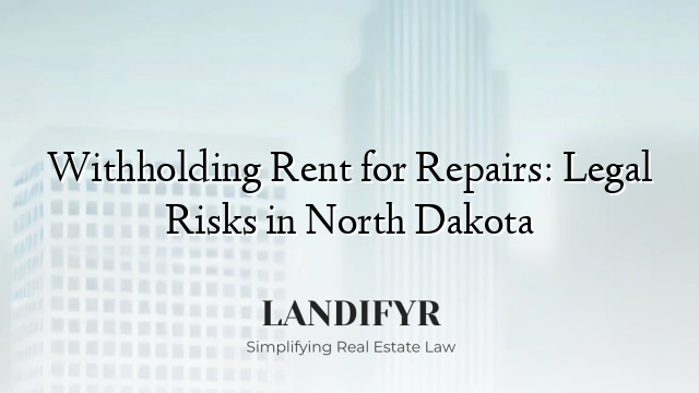 Withholding Rent for Repairs: Legal Risks in North Dakota