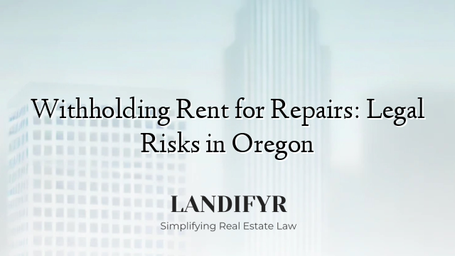 Withholding Rent for Repairs: Legal Risks in Oregon