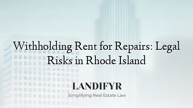 Withholding Rent for Repairs: Legal Risks in Rhode Island