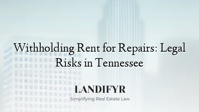 Withholding Rent for Repairs: Legal Risks in Tennessee