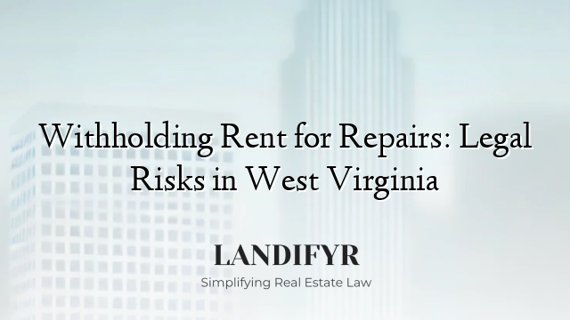 Withholding Rent for Repairs: Legal Risks in West Virginia