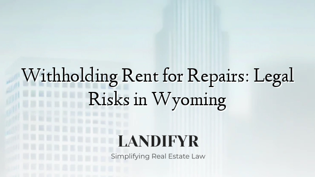 Withholding Rent for Repairs: Legal Risks in Wyoming
